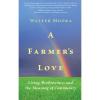 Farmer's Love, A: Living Biodynamics and the Meaning of Community, by Walter Moora